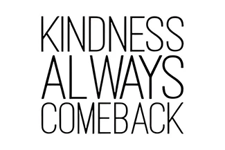 displaying 'KINDNESS ALWAYS COME BACK' showing that kindness returns to those who give it, spreading joy and positivity everywhere.