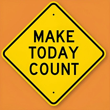A bright sunrise with the words 'Make Today Count' encouraging you to seize the day and create lasting memories.