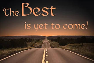 A motivational visual featuring the phrase 'The best is yet to come,' symbolizing future possibilities and positivity.