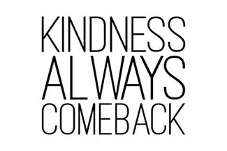 displaying 'KINDNESS ALWAYS COME BACK' showing that kindness returns to those who give it, spreading joy and positivity everywhere.