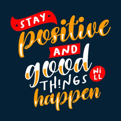 An uplifting image encouraging positive thinking, emphasizing that staying positive can lead to good outcomes in life.